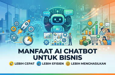 Manfaat AI Chatbot untuk Bisnis: Lebih Cepat, Lebih Efisien, Lebih Menghasilkan
