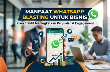 Manfaat WhatsApp Blasting untuk Bisnis: Cara Efektif Meningkatkan Penjualan & Engagement