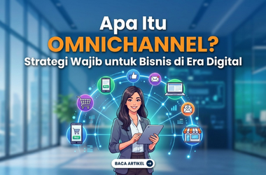 Apa Itu Omnichannel? Strategi Wajib untuk Bisnis di Era Digital