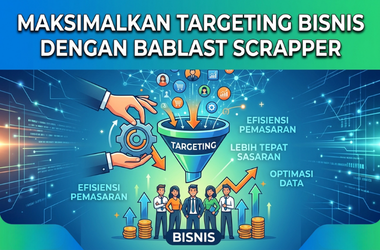 Maksimalkan Targeting Bisnis dengan Bablast Scrapper