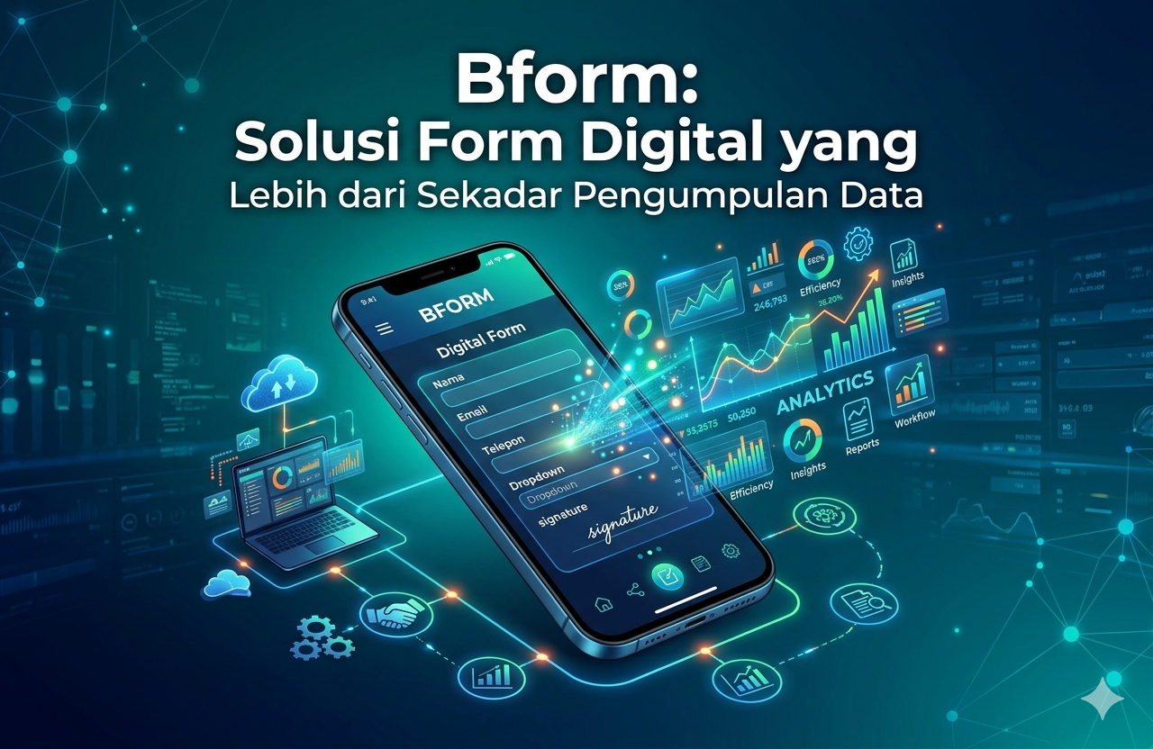 Bform: Solusi Form Digital yang Lebih dari Sekadar Pengumpulan Data